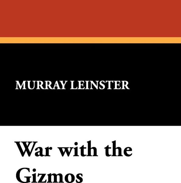 Обложка книги War with the Gizmos, Murray Leinster