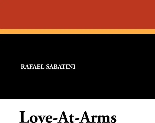 Обложка книги Love-At-Arms, Rafael Sabatini