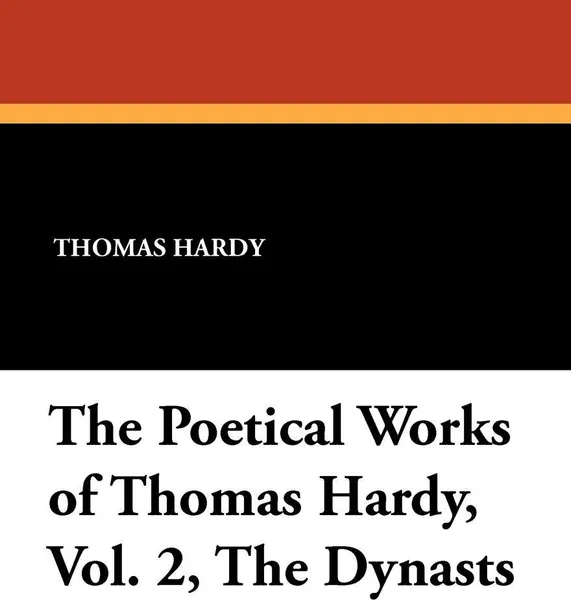 Обложка книги The Poetical Works of Thomas Hardy, Vol. 2, The Dynasts, Thomas Hardy