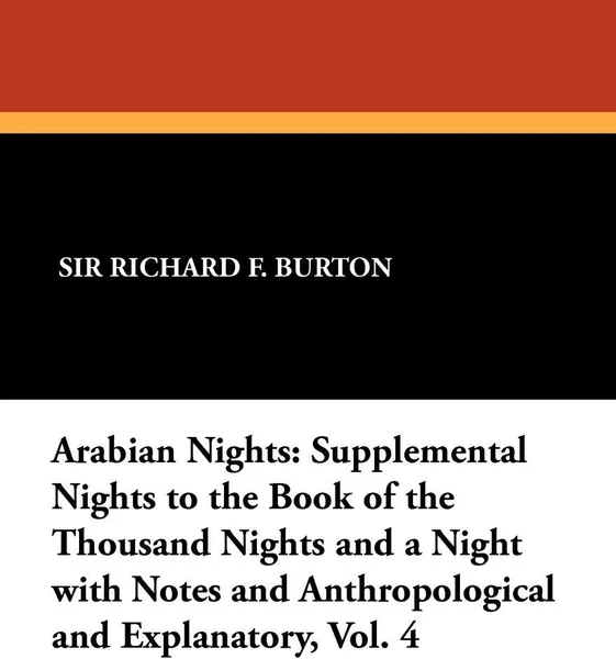 Обложка книги Arabian Nights. Supplemental Nights to the Book of the Thousand Nights and a Night with Notes and Anthropological and Explanatory, Vol, Richard F. Burton