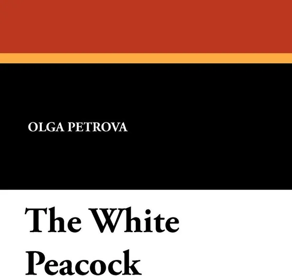 Обложка книги The White Peacock, Olga Petrova