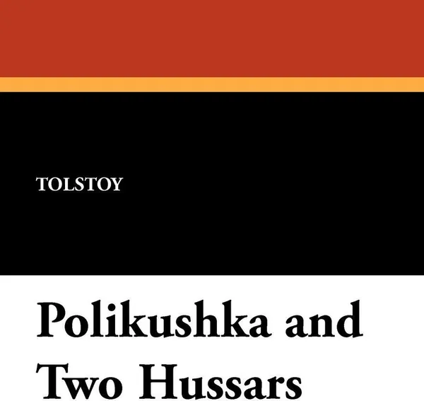 Обложка книги Polikushka and Two Hussars, Nikolai Tolstoy