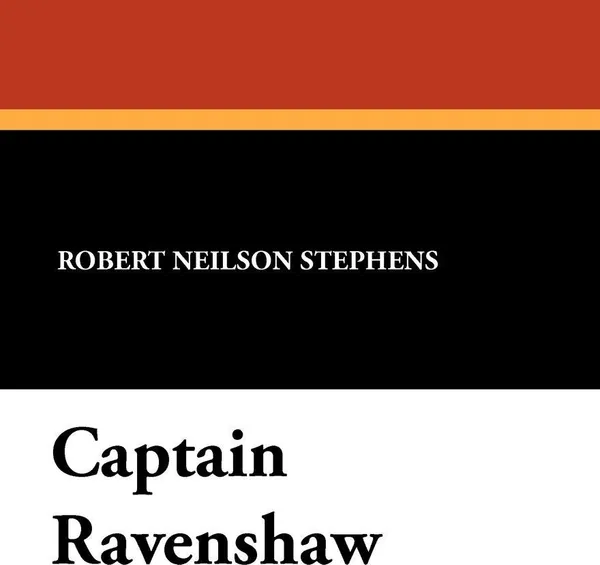 Обложка книги Captain Ravenshaw, Robert Neilson Stephens