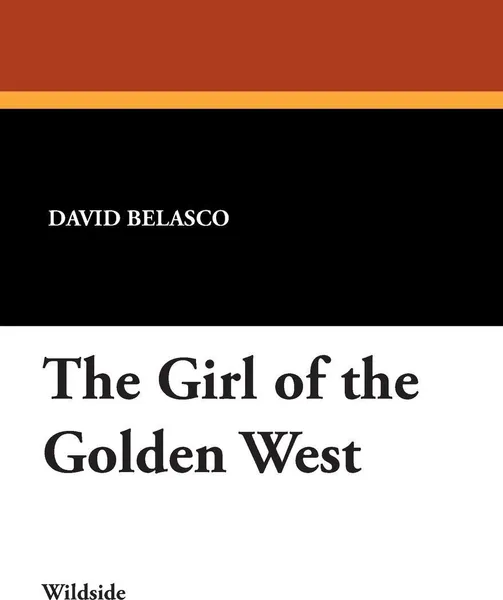 Обложка книги The Girl of the Golden West, David Belasco