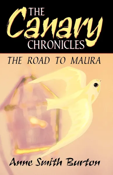 Обложка книги The Canary Chronicles. The Road to Maura, Anne Smith Burton