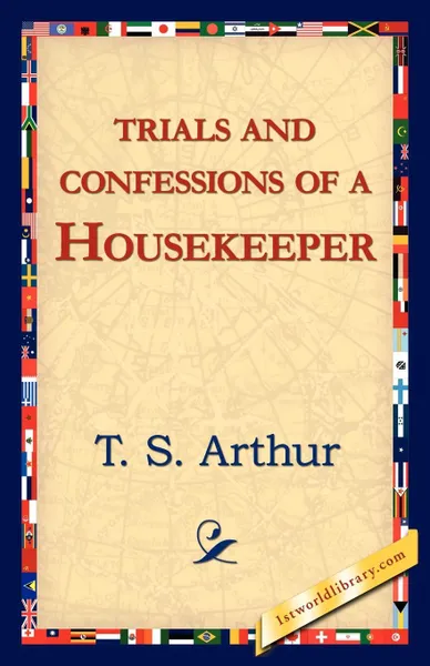 Обложка книги Trials and Confessions of a Housekeeper, T. S. Arthur