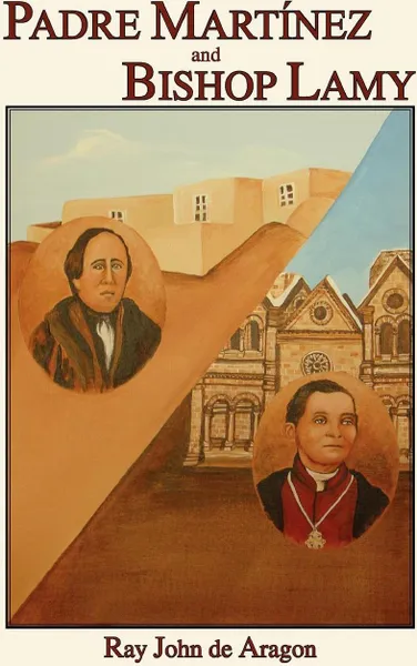 Обложка книги Padre Martinez and Bishop Lamy, Ray John De Aragon