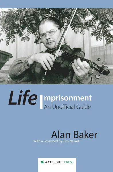 Обложка книги Life Imprisonment. An Unofficial Guide, Alan Baker