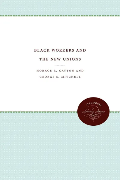 Обложка книги Black Workers and the New Unions, Horace R. Cayton, George S. Mitchell