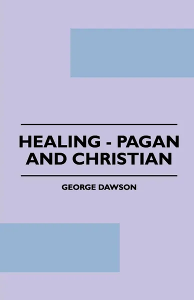 Обложка книги Healing - Pagan And Christian, George Dawson