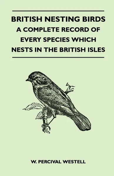 Обложка книги British Nesting Birds - A Complete Record of Every Species Which Nests in the British Isles, W. Percival Westell