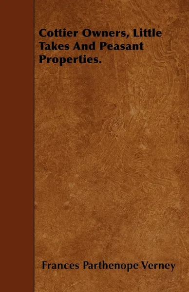 Обложка книги Cottier Owners, Little Takes And Peasant Properties., Frances Parthenope Verney