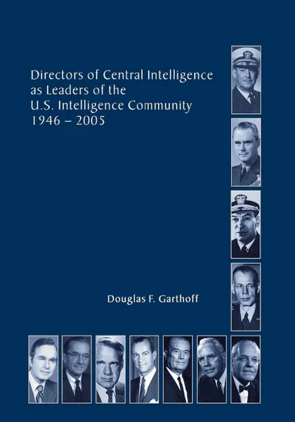 Обложка книги Directors of the Central Intelligence as Leaders of the United States Intelligence Community, 1946-2005, Douglas F. Garthorf, Center for the Study of Intelligence, Central Intelligence Agency