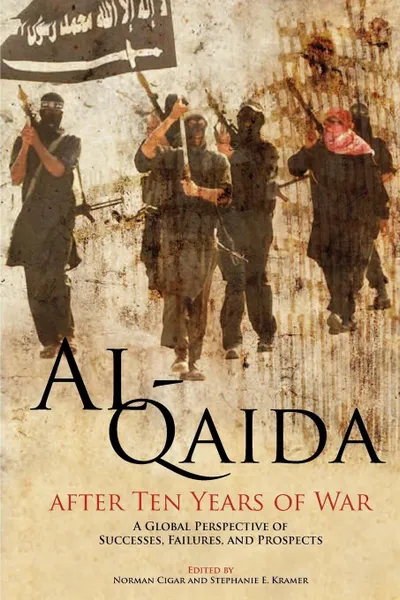 Обложка книги Al-Qaida After Ten Years of War. A Global Perspective of Successes, Failures, and Prospects, Marine Corps University Press