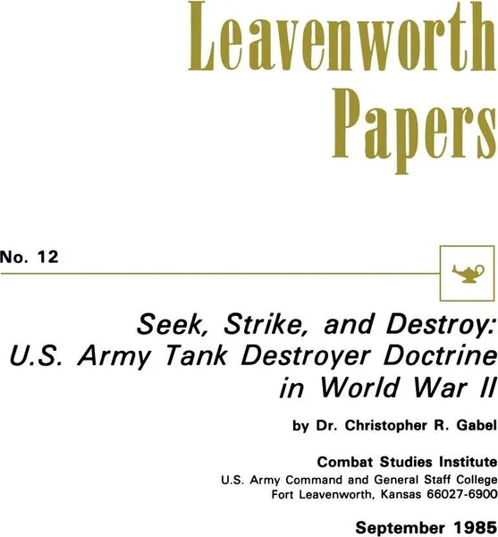 Обложка книги Seek, Strike, and Destroy. U.S. Army Tank Destroyer Doctrine in World War II, Christoper R. Gabel, Combat Studies Institute