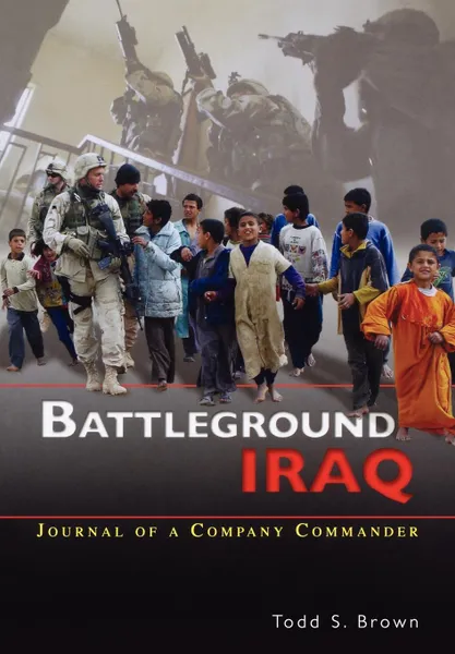 Обложка книги Battleground Iraq. The Journal of a Company Commander, Todd S. Brown, Center of Military History