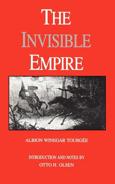 Обложка книги The Invisible Empire. A Concise Review of the Epoch, Albion Winegar Tourgee