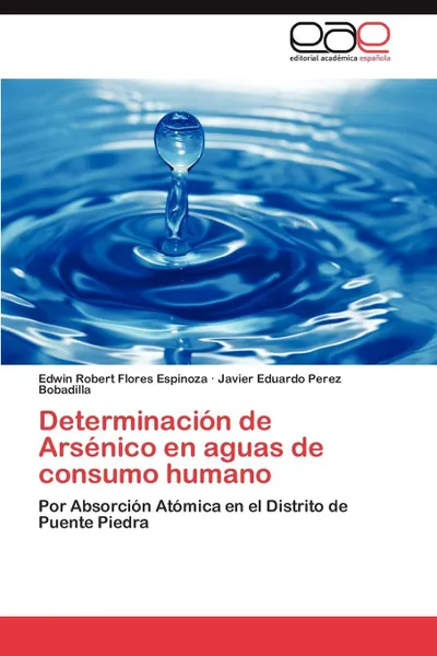 Обложка книги Determinacion de Arsenico en aguas de consumo humano, Flores Espinoza Edwin Robert, Perez Bobadilla Javier Eduardo