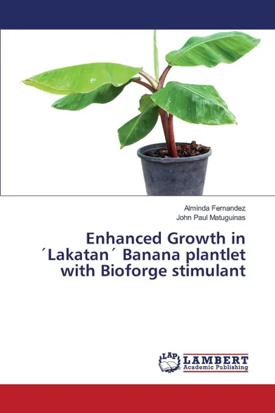 Обложка книги Enhanced Growth in ?Lakatan? Banana plantlet with Bioforge stimulant, Fernandez Alminda, Matuguinas John Paul