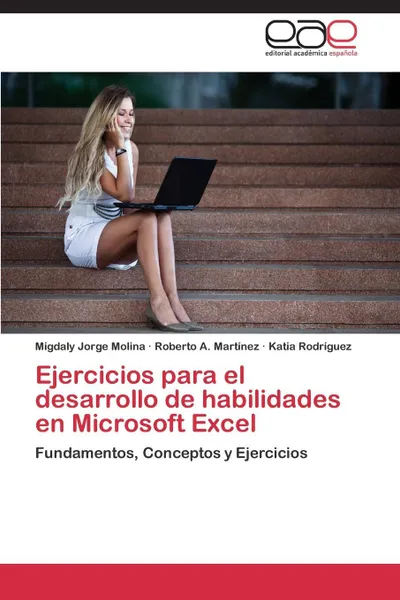 Обложка книги Ejercicios Para El Desarrollo de Habilidades En Microsoft Excel, Jorge Molina Migdaly, Martinez Roberto a., Rodriguez Katia