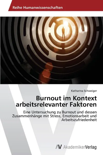 Обложка книги Burnout Im Kontext Arbeitsrelevanter Faktoren, Schweiger Katharina