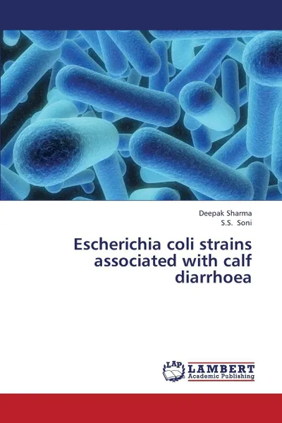 Обложка книги Escherichia Coli Strains Associated with Calf Diarrhoea, Sharma Deepak, Soni S. S.