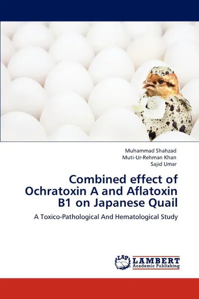 Обложка книги Combined effect of Ochratoxin A and Aflatoxin B1 on Japanese Quail, Muhammad Shahzad, Muti-Ur-Rehman Khan, Sajid Umar