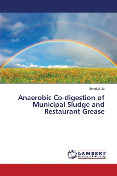 Обложка книги Anaerobic Co-Digestion of Municipal Sludge and Restaurant Grease, Liu Zengkai