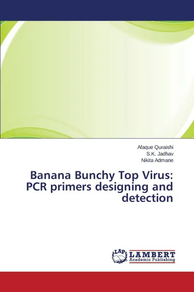 Обложка книги Banana Bunchy Top Virus. PCR primers designing and detection, Quraishi Afaque, Jadhav S.K., Admane Nikita