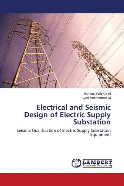 Обложка книги Electrical and Seismic Design of Electric Supply Substation, Kundi Noman Ullah, Ali Syed Mohammad