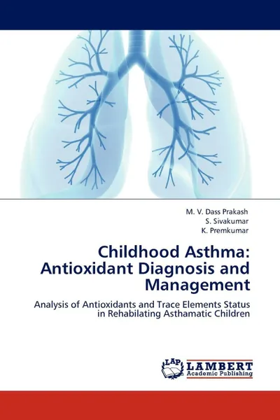 Обложка книги Childhood Asthma. Antioxidant Diagnosis and Management, M. V. Dass Prakash, S. Sivakumar, K. Premkumar