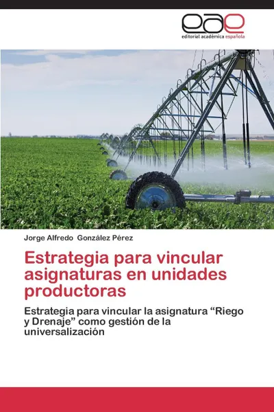 Обложка книги Estrategia para vincular asignaturas en unidades productoras, González Pérez Jorge Alfredo