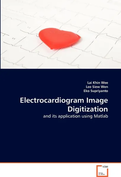 Обложка книги Electrocardiogram Image Digitization, Lai Khin Wee, Lee Siew Wen, Eko Supriyanto