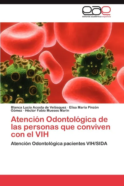 Обложка книги Atencion Odontologica de Las Personas Que Conviven Con El Vih, Blanca Luc Acosta De Vel Squez, Elisa Mar Pinz N. G. Mez, H. Ctor Fabio Mueses Mar N.