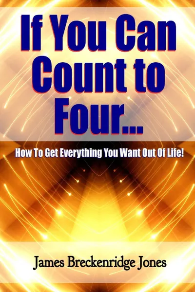 Обложка книги If You Can Count to Four - How to Get Everything You Want Out of Life!, James Breckenridge Jones