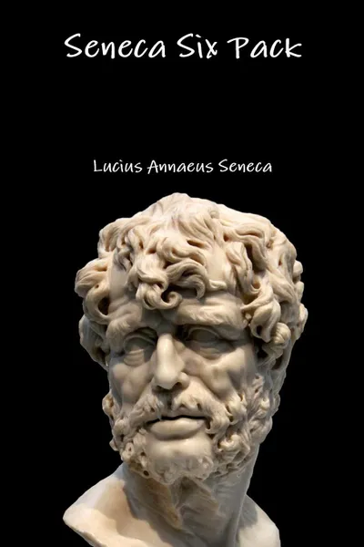 Обложка книги Seneca Six Pack, Lucius Annaeus Seneca