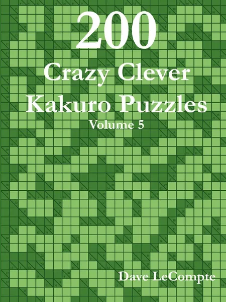 Обложка книги 200 Crazy Clever Kakuro Puzzles - Volume 5, Dave LeCompte