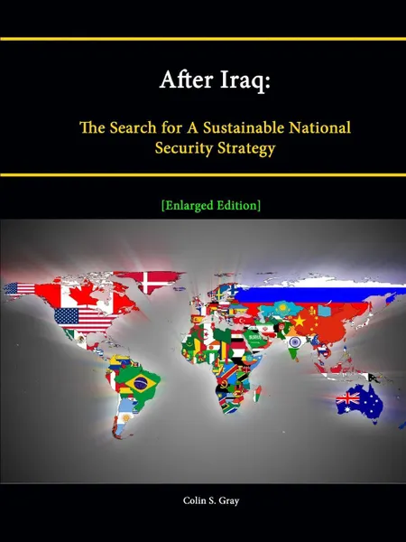 Обложка книги After Iraq. The Search for a Sustainable National Security Strategy .Enlarged Edition., Colin S. Gray, Strategic Studies Institute