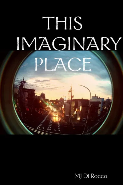 Обложка книги This Imaginary Place, Mj Di Rocco