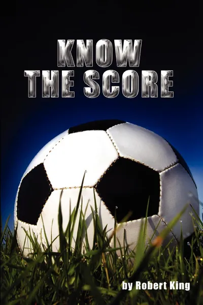 Обложка книги KNOW THE SCORE, Robert King