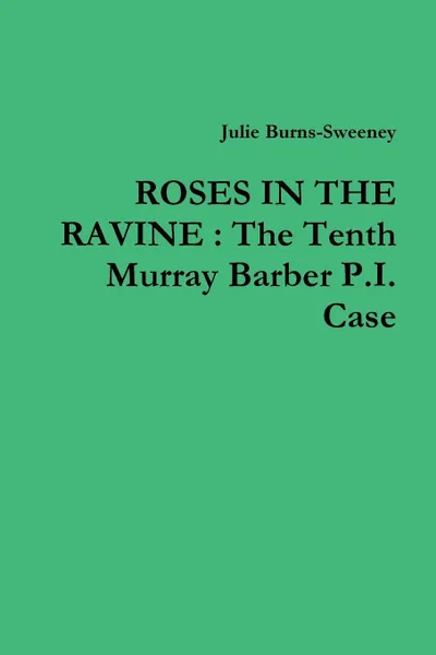 Обложка книги Roses in the Ravine. The Tenth Murray Barber P.I. Case, Julie Burns-Sweeney