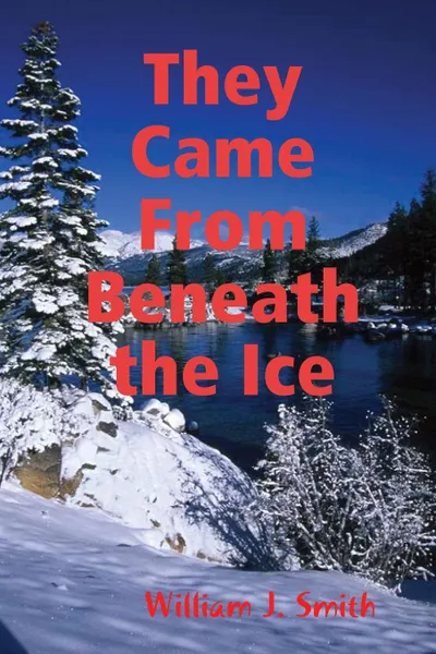 Обложка книги They Came from Beneath the Ice, William J. Smith