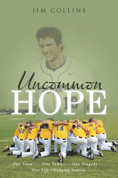 Обложка книги Uncommon Hope. One Team . . . One Town . . . One Tragedy . . . One Life-Changing Season., Jim Collins