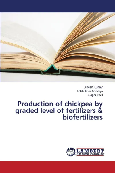 Обложка книги Production of chickpea by graded level of fertilizers & biofertilizers, Kumar Dinesh, Arvadiya Labhubhai, Patil Sagar