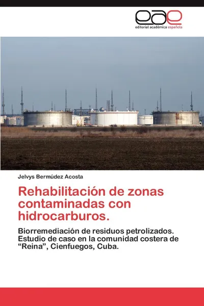 Обложка книги Rehabilitacion de Zonas Contaminadas Con Hidrocarburos., Jelvys Berm Dez Acosta, Jelvys Bermudez Acosta