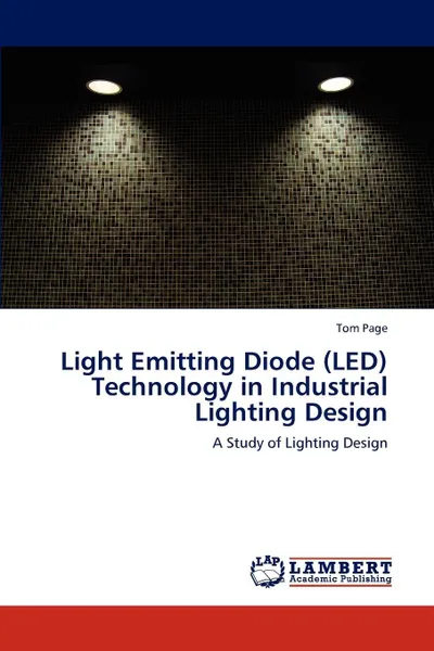 Обложка книги Light Emitting Diode (LED) Technology in Industrial Lighting Design, Tom Page