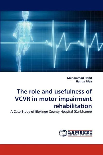 Обложка книги The role and usefulness of VCVR in motor impairment rehabilitation, Muhammad Hanif, Hamza Niaz