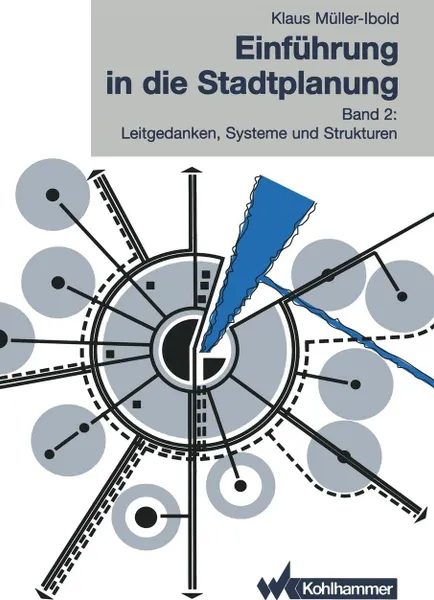 Обложка книги Einfuhrung in Die Stadtplanung. Band 2: Leitgedanken, Systeme Und Strukturen, Klaus M. Ller-Ibold, Klaus Muller-Ibold