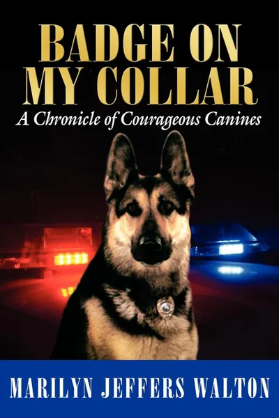 Обложка книги Badge on My Collar. A Chronicle of Courageous Canines, Marilyn Jeffers Walton