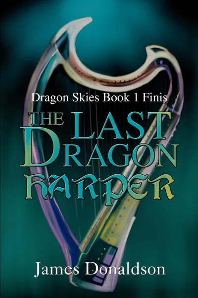 Обложка книги The Last Dragon Harper. Dragon Skies Book 1 Finis, James Donaldson